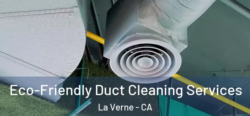 Eco-Friendly Duct Cleaning Services La Verne - CA