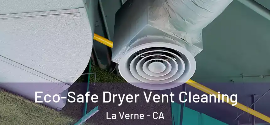  Eco-Safe Dryer Vent Cleaning La Verne - CA