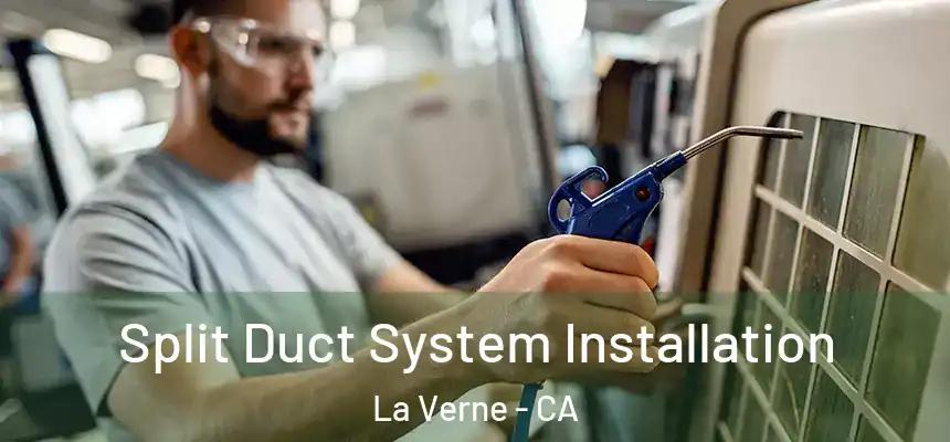  Split Duct System Installation La Verne - CA